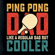 Ping pong dad like a regular dad but cooler