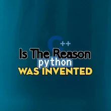 C++ Is The Reason Python Was Invented