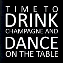 Time to drink Champagne Time to drink Champagne