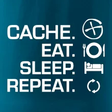 Eat sleep repeat Cache