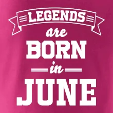 Legends are born in June Legends are born in June