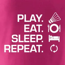 Play Eat Sleep Repeat badminton Play Eat Sleep Repeat badminton