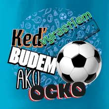 Keď vyrastiem budem ako ocko Futbal Keď vyrastiem budem ako ocko Futbal