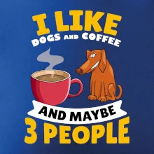 I like dogs and coffee and maybe 3 people