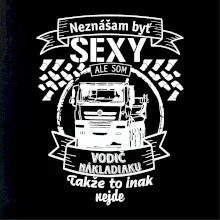 Neznášam byť sexy - Vodič nákladiaku Neznášam byť sexy - Vodič nákladiaku