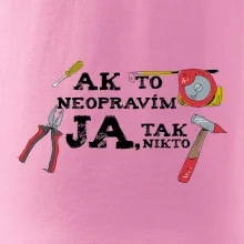Ak to neopravim ja, tak nikto Ak to neopravim ja, tak nikto