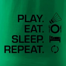 Play Eat Sleep Repeat badminton Play Eat Sleep Repeat badminton