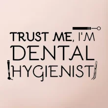 Trust me I'm dental hygienist