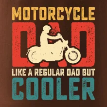 Motorcycle dad like a regular dad but cooler