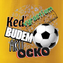 Keď vyrastiem budem ako ocko Futbal