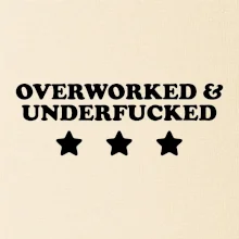 Overworked and Underfucked