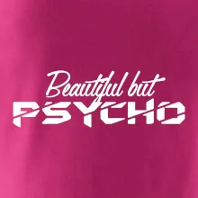 Beautiful but PSYCHO