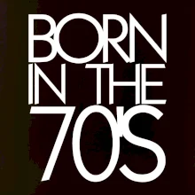 Born In The 70's Born In The 70's