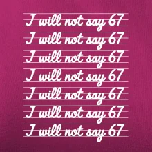 I will not say 67