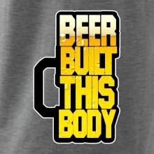 Beer built this body Beer built this body