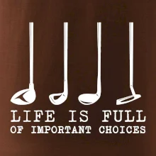 Golf - life is full of important choices