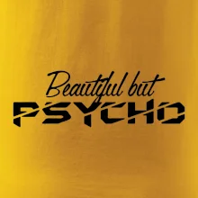 Beautiful but PSYCHO