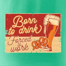 Born to drink beer