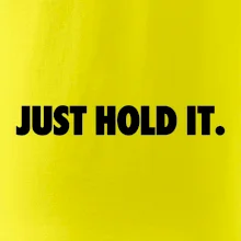 Just hold it