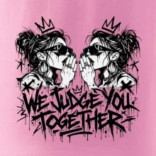We judge you together