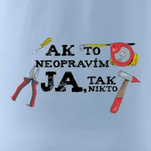 Ak to neopravim ja, tak nikto Ak to neopravim ja, tak nikto