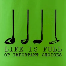 Golf - life is full of important choices