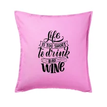 Life is a short to drink bad wine písacie