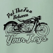 Put The Fun Between Your Legs Moto