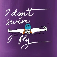 I don't swim i fly