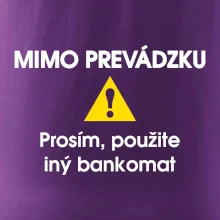 Mimo prevádzku prosím, použite iný bankomat