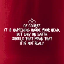 Of course it is happening inside your head