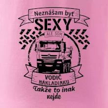 Neznášam byť sexy - Vodič nákladiaku Neznášam byť sexy - Vodič nákladiaku