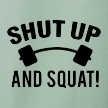 Shut up and squat