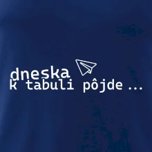 Dneska k tabuli pôjde Dneska k tabuli pôjde