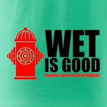 Wet is good Wet is good