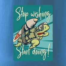 Stop wishing start doing korytnačka