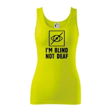 I'm blind not deaf