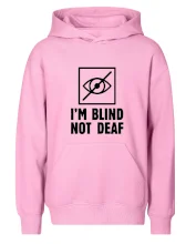 I'm blind not deaf