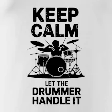 Keep Calm and Let The Drummer Handle It