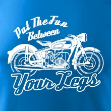 Put The Fun Between Your Legs Moto