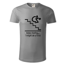 Keep staring i might do a trick Keep staring i might do a trick