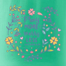 Pray more worry less