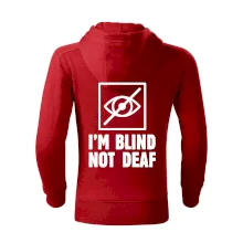 I'm blind not deaf I'm blind not deaf