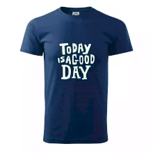 Today is a good day Today is a good day