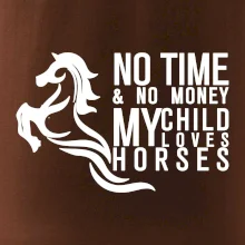 No time no money my child loves horses