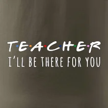 Teacher i'll be there for you