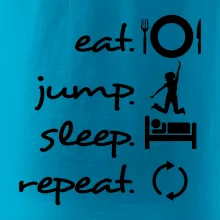 Eat jump sleep repeat Eat jump sleep repeat