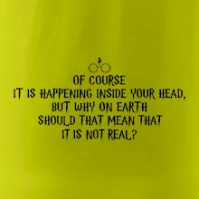 Of course it is happening inside your head
