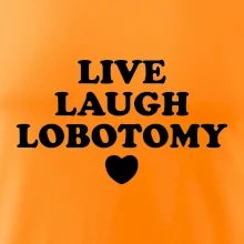 Live laugh lobotomy