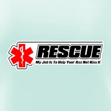 Rescue My Job Is To Help Your Ass Not Kiss It Rescue My Job Is To Help Your Ass Not Kiss It